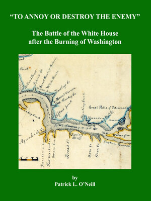 cover image of To Annoy or Destroy the Enemy: the Battle of the White House after the Burning of Washington